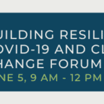 Join us! Building Resilience: COVID-19 and Climate Change (virtual) Forum