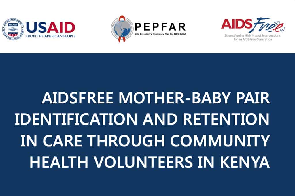 AIDSFree Mother-Baby Pair Identification and Retention in Care Through Community Health Volunteers in Kenya - Final Report