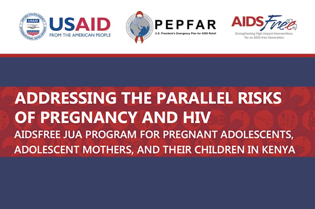 Addressing the Parallel Risks of Pregnancy and HIV: AIDSFree JUA Program for Pregnant Adolescents, Adolescent Mothers, and their Children in Kenya
